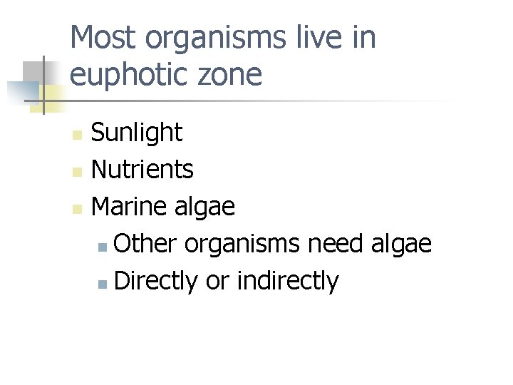 Most organisms live in euphotic zone Sunlight n Nutrients n Marine algae n Other
