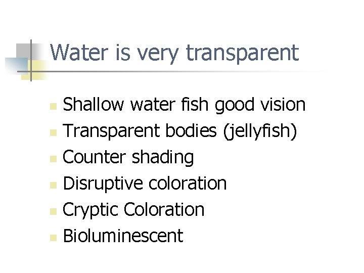 Water is very transparent Shallow water fish good vision n Transparent bodies (jellyfish) n