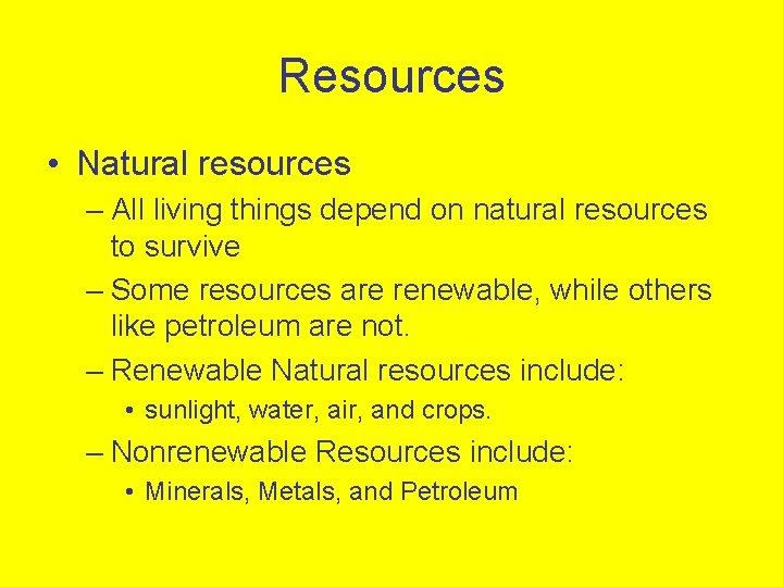 Resources • Natural resources – All living things depend on natural resources to survive