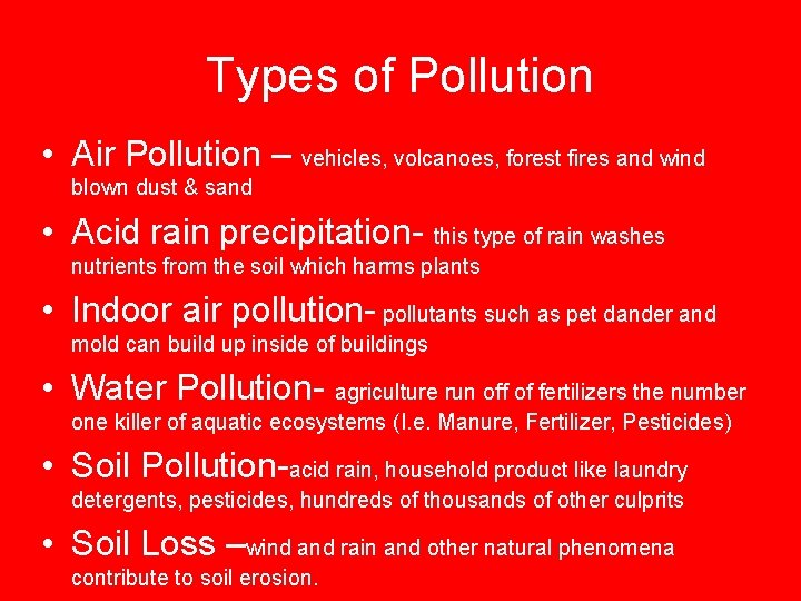 Types of Pollution • Air Pollution – vehicles, volcanoes, forest fires and wind blown