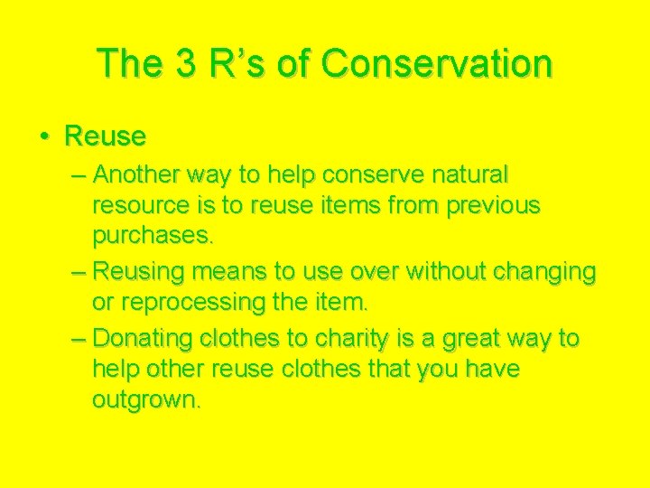 The 3 R’s of Conservation • Reuse – Another way to help conserve natural