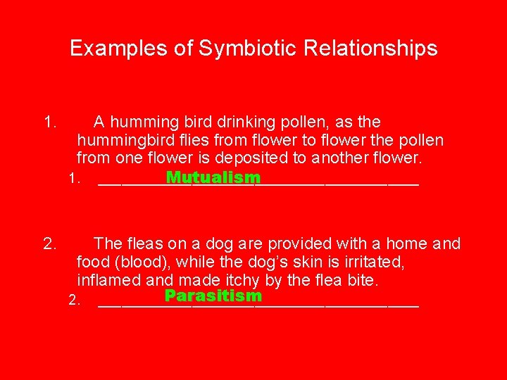 Examples of Symbiotic Relationships 1. A humming bird drinking pollen, as the hummingbird flies