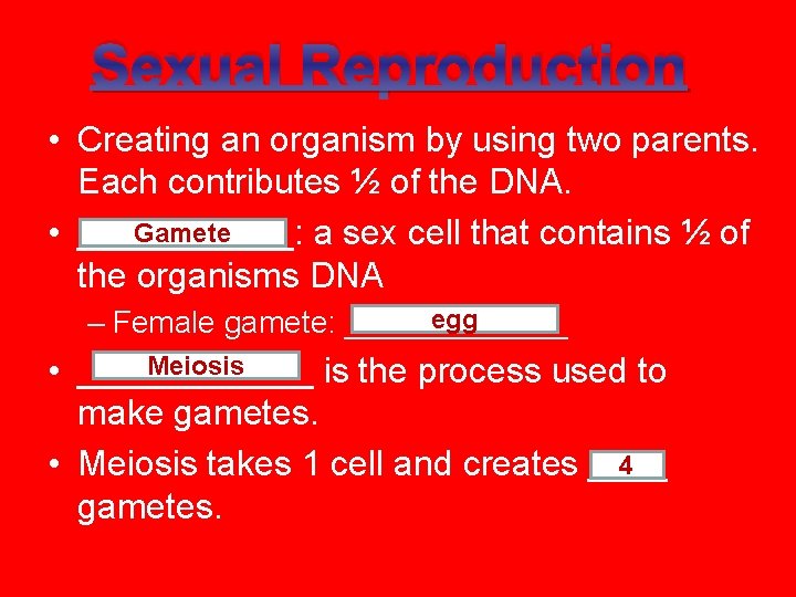 Sexual Reproduction • Creating an organism by using two parents. Each contributes ½ of