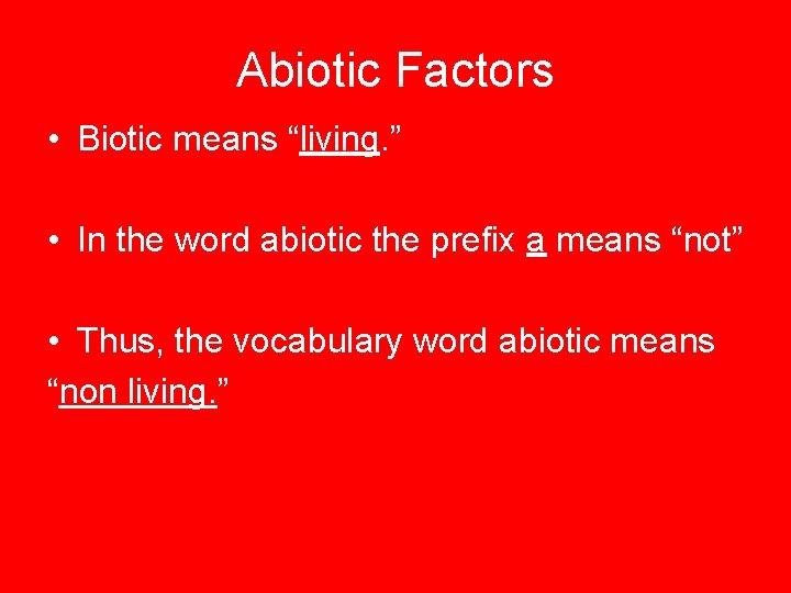 Abiotic Factors • Biotic means “living. ” • In the word abiotic the prefix