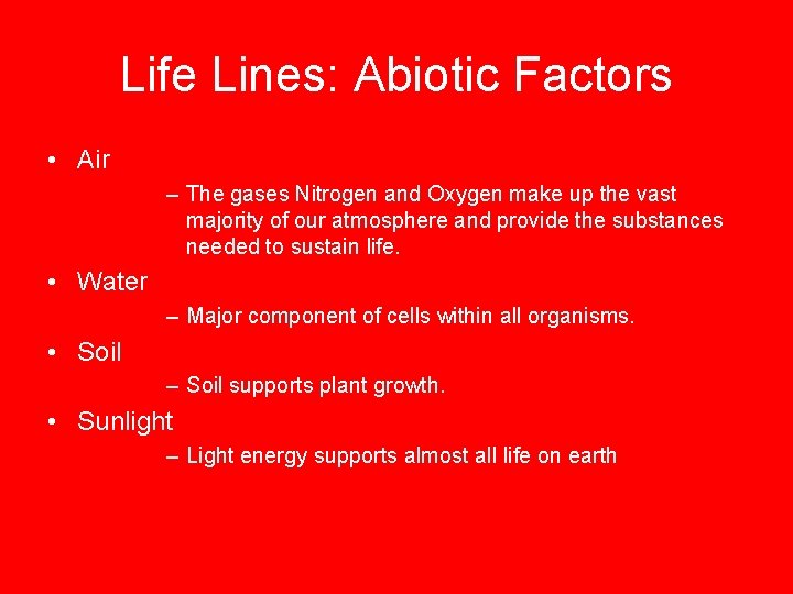 Life Lines: Abiotic Factors • Air – The gases Nitrogen and Oxygen make up