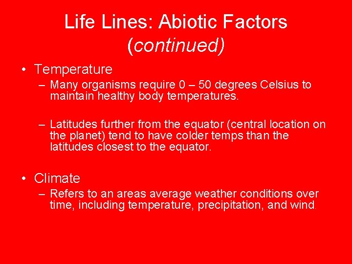 Life Lines: Abiotic Factors (continued) • Temperature – Many organisms require 0 – 50