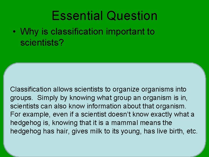 Essential Question • Why is classification important to scientists? _________________________________________________________________ Classification allows scientists to