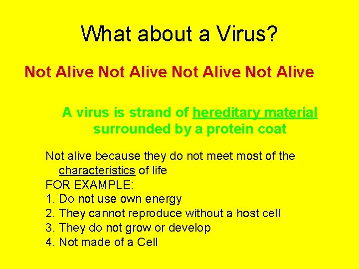 What about a Virus? Not Alive A virus is strand of hereditary material surrounded