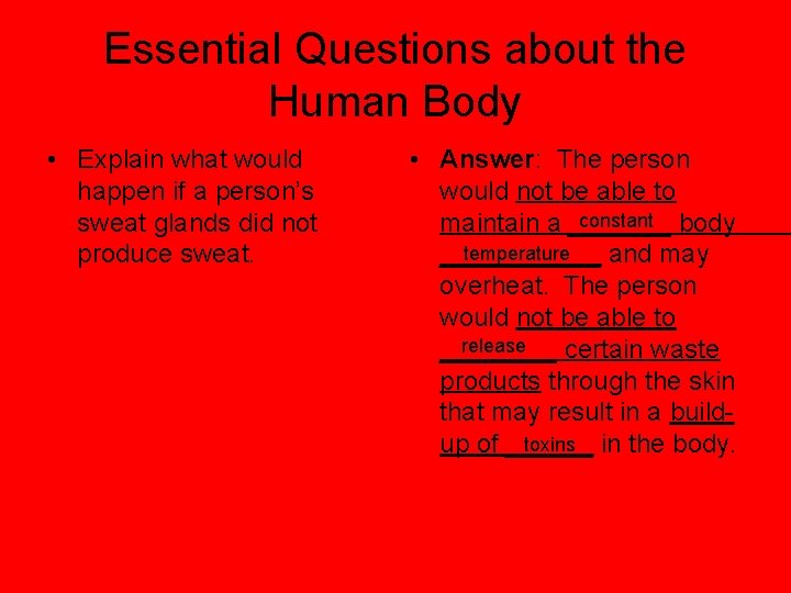 Essential Questions about the Human Body • Explain what would happen if a person’s