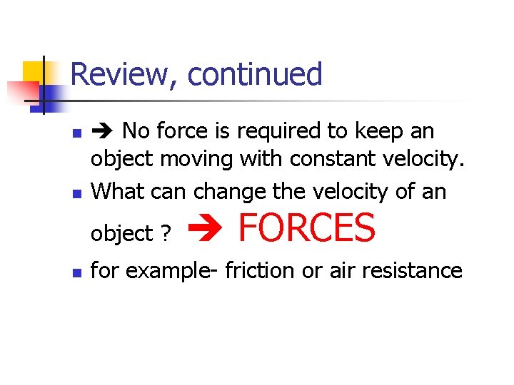 Review, continued n n No force is required to keep an object moving with