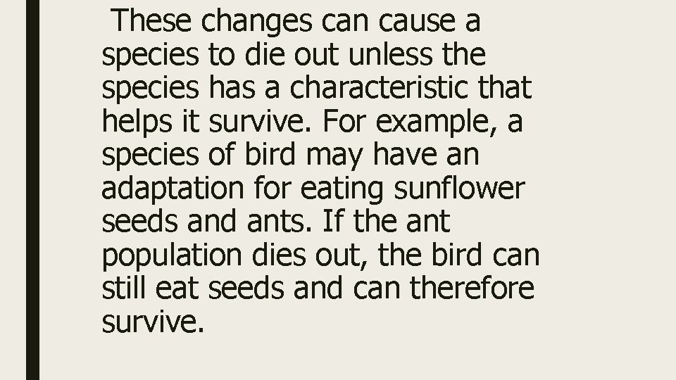 These changes can cause a species to die out unless the species has a