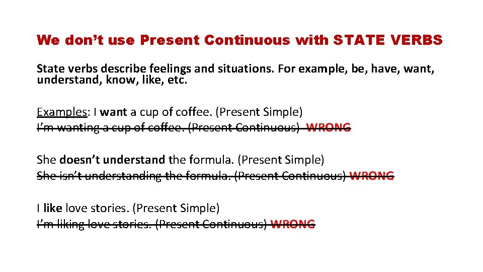 We don’t use Present Continuous with STATE VERBS State verbs describe feelings and situations.