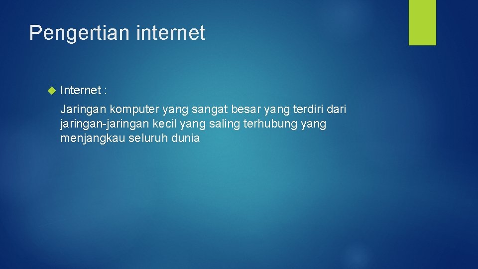 Pengertian internet Internet : Jaringan komputer yang sangat besar yang terdiri dari jaringan-jaringan kecil