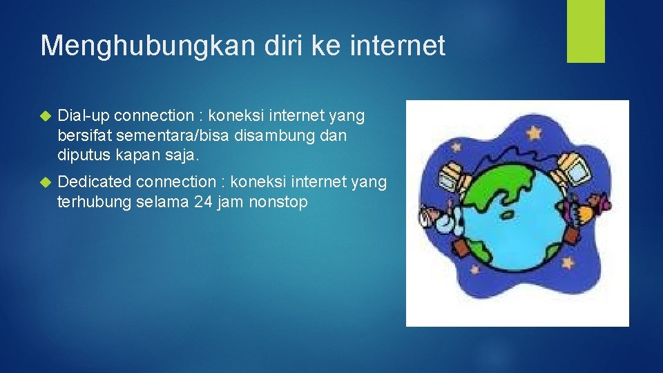 Menghubungkan diri ke internet Dial-up connection : koneksi internet yang bersifat sementara/bisa disambung dan