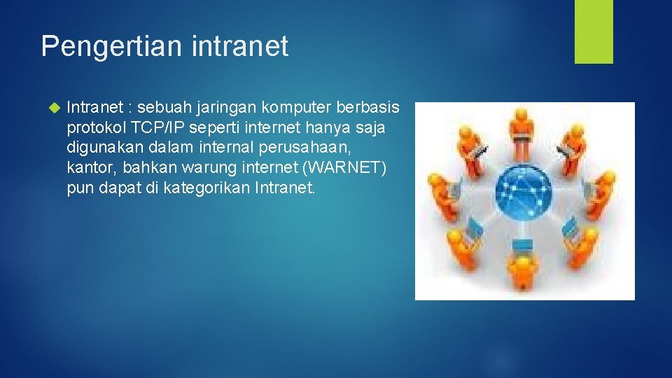 Pengertian intranet Intranet : sebuah jaringan komputer berbasis protokol TCP/IP seperti internet hanya saja