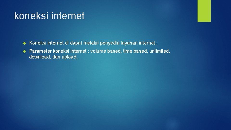 koneksi internet Koneksi internet di dapat melalui penyedia layanan internet. Parameter koneksi internet :