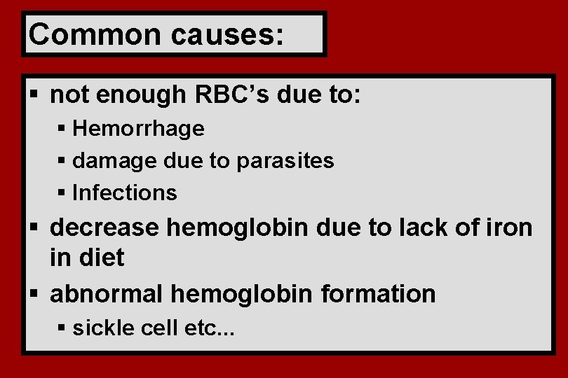 Common causes: § not enough RBC’s due to: § Hemorrhage § damage due to Common causes: § not enough RBC’s due to: § Hemorrhage § damage due to