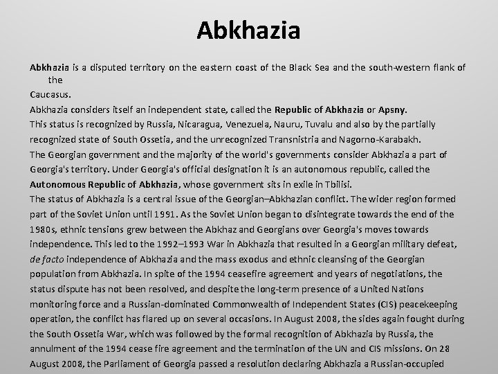 Abkhazia is a disputed territory on the eastern coast of the Black Sea and