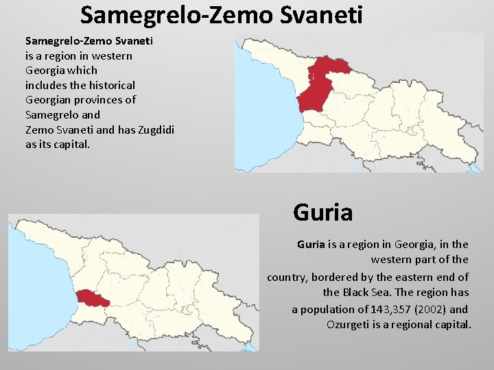 Samegrelo-Zemo Svaneti is a region in western Georgia which includes the historical Georgian provinces