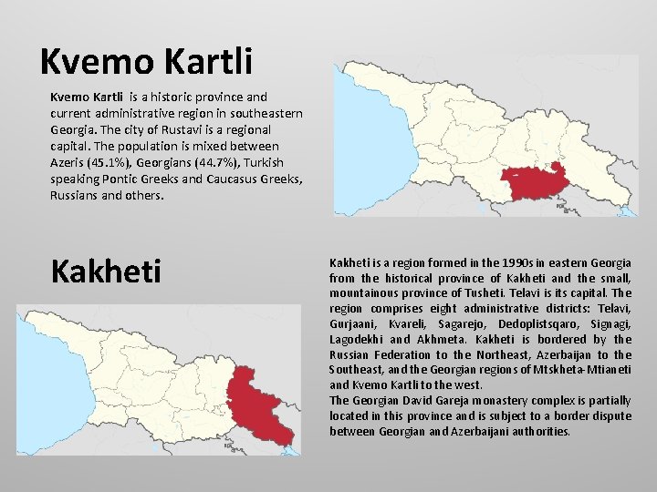 Kvemo Kartli is a historic province and current administrative region in southeastern Georgia. The