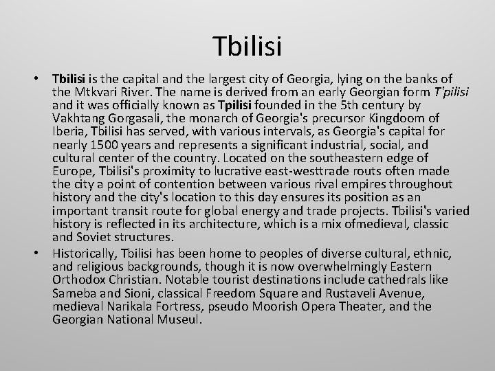 Tbilisi • Tbilisi is the capital and the largest city of Georgia, lying on