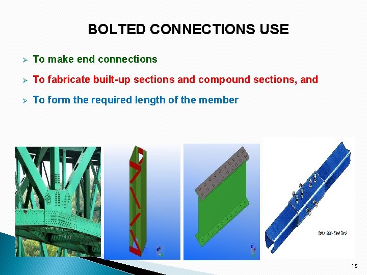 BOLTED CONNECTIONS USE Ø To make end connections Ø To fabricate built-up sections and