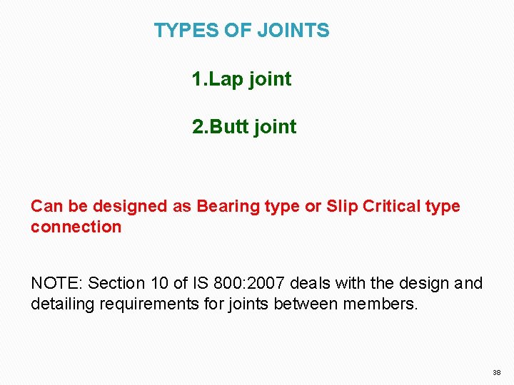 TYPES OF JOINTS 1. Lap joint 2. Butt joint Can be designed as Bearing