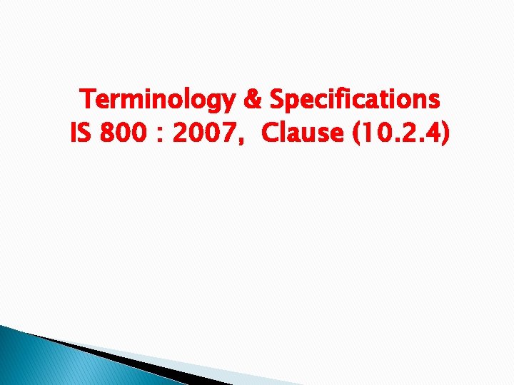 Terminology & Specifications IS 800 : 2007, Clause (10. 2. 4) 