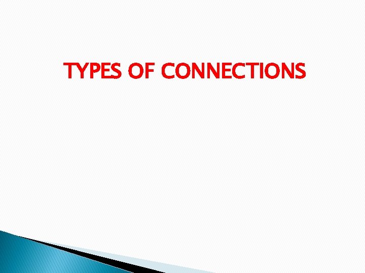 TYPES OF CONNECTIONS 