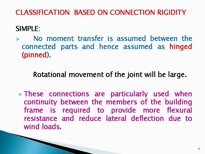 CLASSIFICATION BASED ON CONNECTION RIGIDITY SIMPLE: Ø No moment transfer is assumed between the