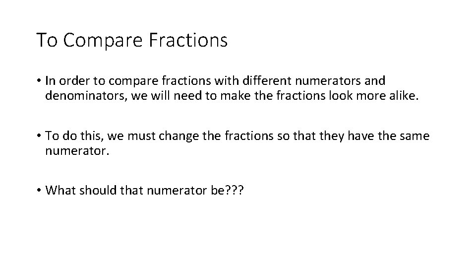 To Compare Fractions • In order to compare fractions with different numerators and denominators,