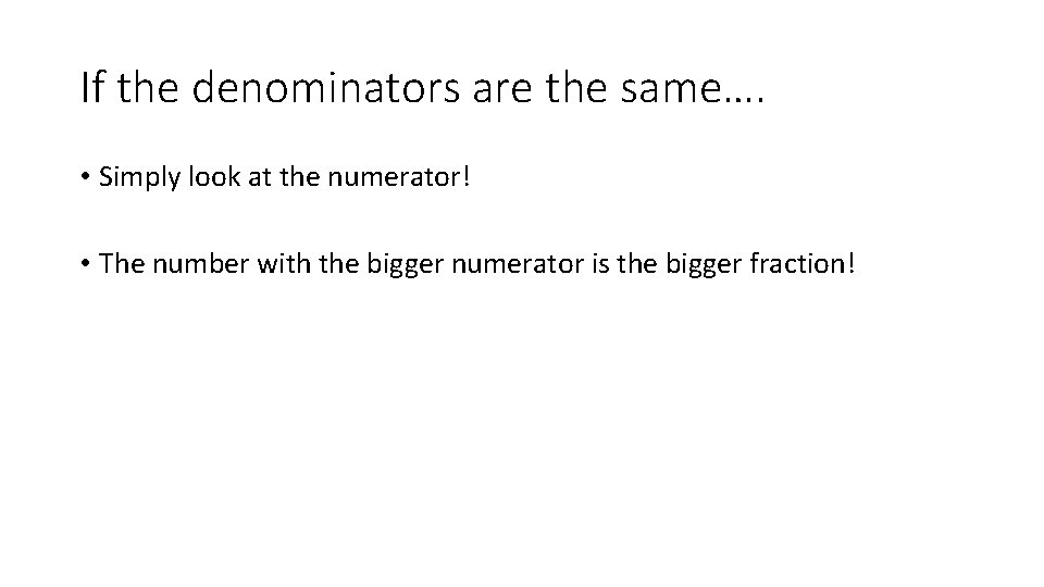 If the denominators are the same…. • Simply look at the numerator! • The