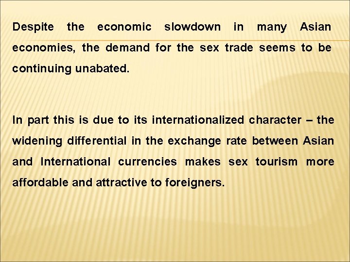 Despite the economic slowdown in many Asian economies, the demand for the sex trade