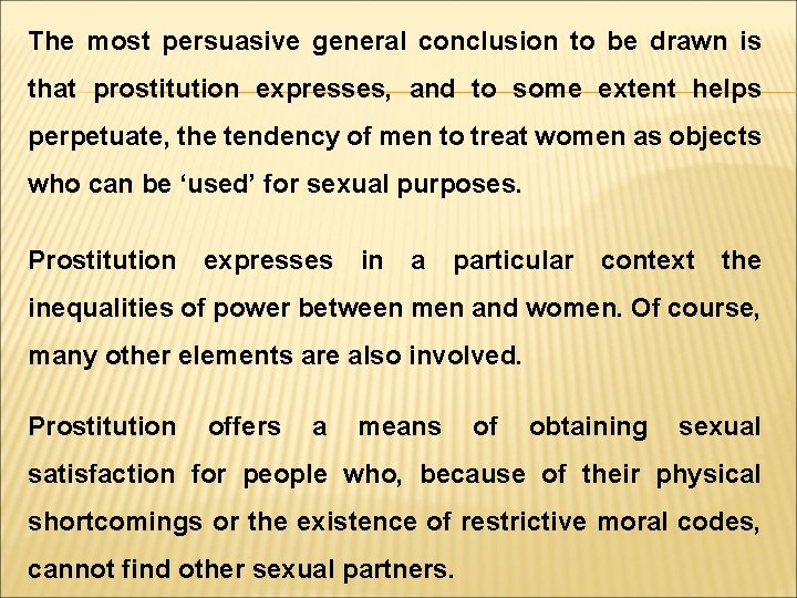 The most persuasive general conclusion to be drawn is that prostitution expresses, and to