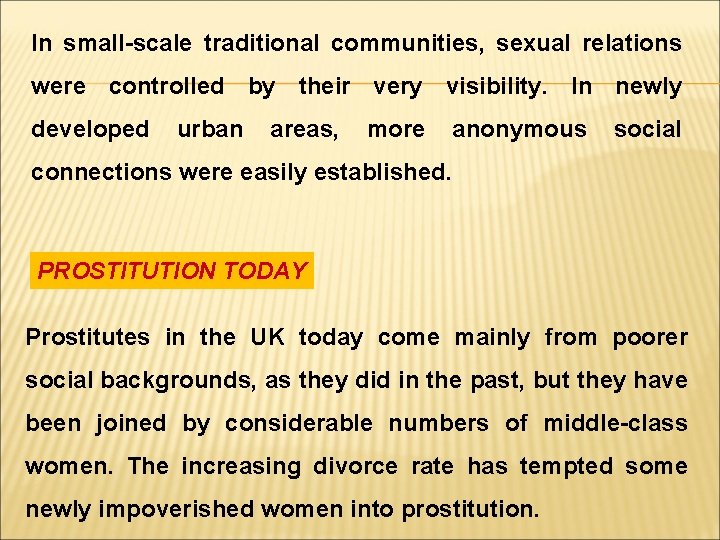 In small-scale traditional communities, sexual relations were controlled by their very visibility. In newly