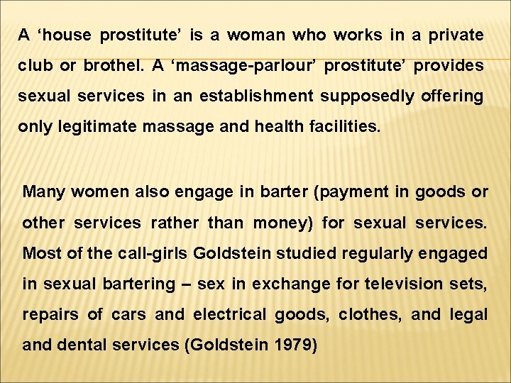 A ‘house prostitute’ is a woman who works in a private club or brothel.