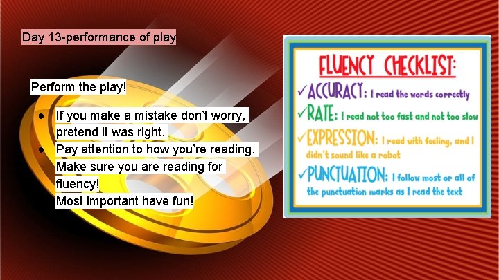 Day 13 -performance of play Perform the play! ● If you make a mistake