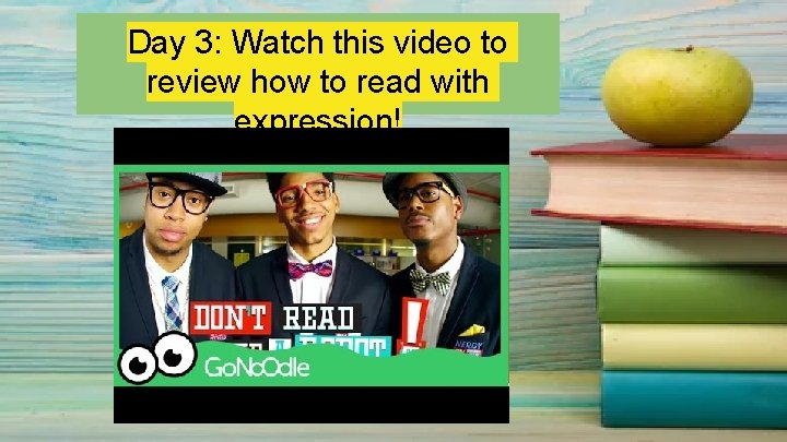 Day 3: Watch this video to review how to read with expression! 