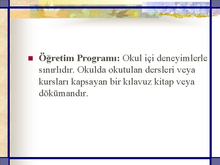 n Öğretim Programı: Okul içi deneyimlerle sınırlıdır. Okulda okutulan dersleri veya kursları kapsayan bir