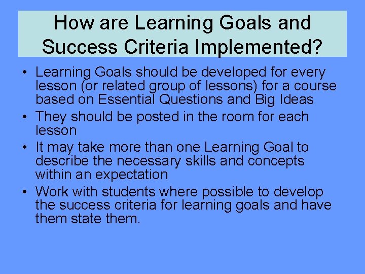 How are Learning Goals and Success Criteria Implemented? • Learning Goals should be developed