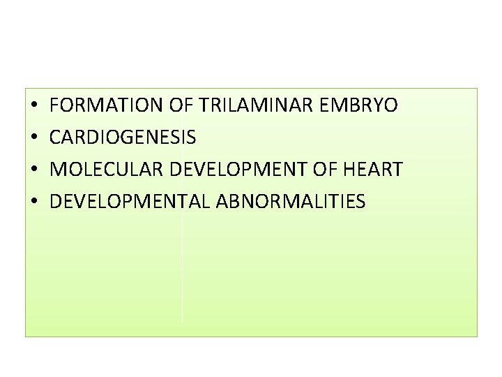  • • FORMATION OF TRILAMINAR EMBRYO CARDIOGENESIS MOLECULAR DEVELOPMENT OF HEART DEVELOPMENTAL ABNORMALITIES