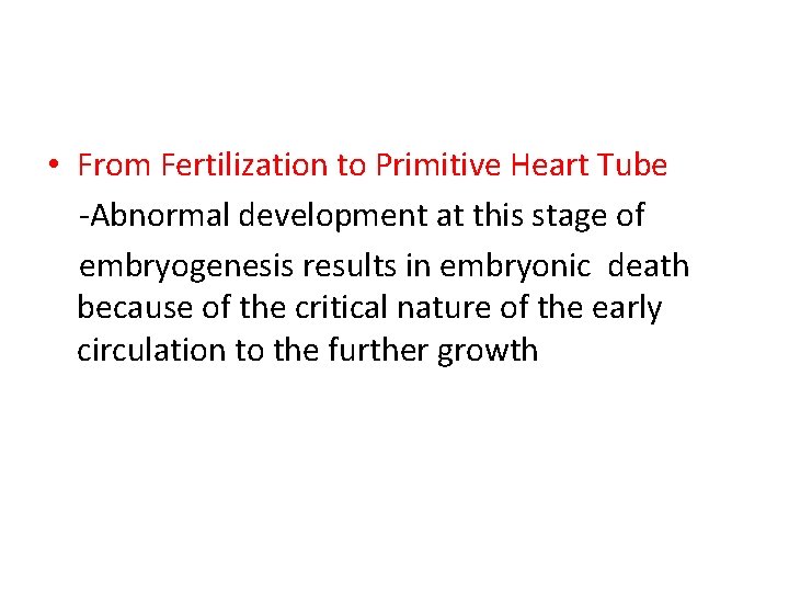  • From Fertilization to Primitive Heart Tube -Abnormal development at this stage of