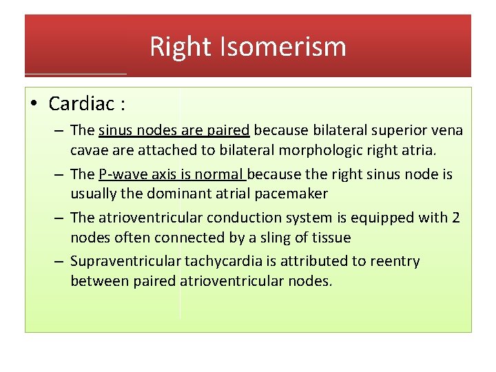 Right Isomerism • Cardiac : – The sinus nodes are paired because bilateral superior