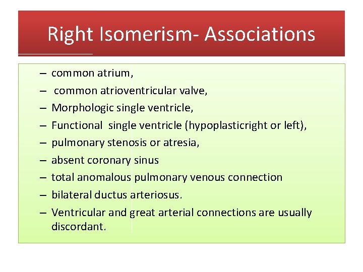 Right Isomerism- Associations – – – – – common atrium, common atrioventricular valve, Morphologic