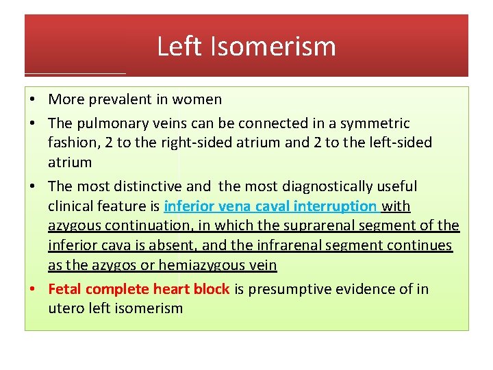 Left Isomerism • More prevalent in women • The pulmonary veins can be connected