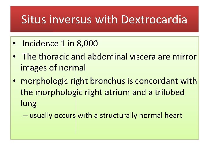 Situs inversus with Dextrocardia • Incidence 1 in 8, 000 • The thoracic and