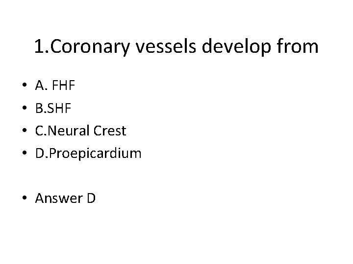 1. Coronary vessels develop from • • A. FHF B. SHF C. Neural Crest