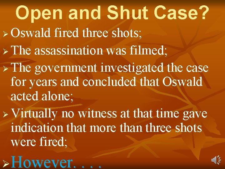 Open and Shut Case? Oswald fired three shots; Ø The assassination was filmed; Ø