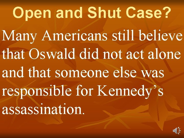 Open and Shut Case? Many Americans still believe that Oswald did not act alone