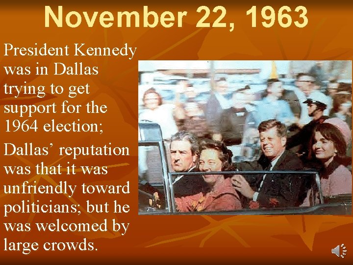 November 22, 1963 President Kennedy was in Dallas trying to get support for the